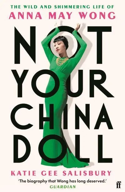image from Not Your China Doll: The Wild and Shimmering Life of Anna May Wong by Katie Gee Salisbury